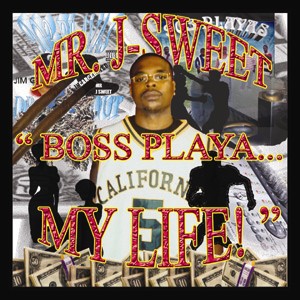 Mr. J-Sweet...Boss Playa...My Life!
